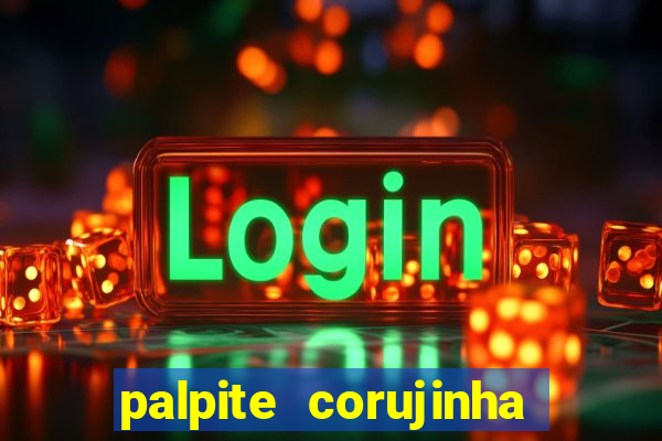 palpite corujinha de hoje